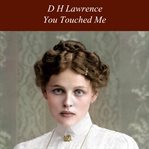 You touched me! : a romantic comedy in three acts cover image