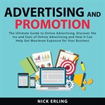 Advertising and promotion: the ultimate guide to online advertising, discover the ins and outs of cover image