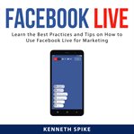 Facebook live: learn the best practices and tips on how to use facebook live for marketing cover image