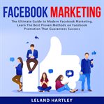 Facebook marketing: the ultimate guide to modern facebook marketing, learn the best proven method cover image