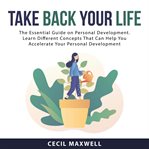 Take back your life: the essential guide on personal development. learn different concepts that c cover image