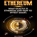 Ethereum : what exactly is ethereum and how to invest smart cover image