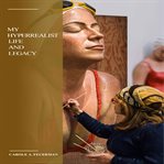 My hyperrealist life and legacy cover image
