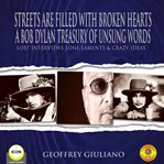 Street are filled with broken hearts: a bob dylan treasury of unsung words - lost interviews lon cover image