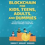 Blockchain for kids, teens, adults, and dummies cover image
