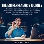 The entrepreneur's journey: the ultimate guide on how to become an exceptional online entrepreneu cover image
