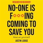 Rescuer in recovery no-one is f**king coming to save you cover image