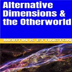 Alternative dimensions & the otherworld cover image