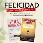 Felicidad. colección de 2 libros en 1: cómo vivir una vida significativa con consciencia plena y cover image