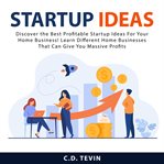 Startup Ideas : Discover the Best Profitable Startup Ideas for Your Home Business! Learn Different cover image