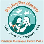 Deb's story time adventures - penelope the dragon tamer, part one cover image