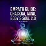 Empath Guide : Chackras, Mind, Body & Soul 2.0 cover image