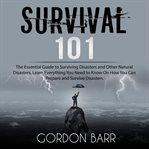 Survival 101 : The Essential Guide to Surviving Disasters and Other Natural Disasters, Learn Every cover image