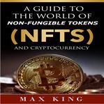 A guide to the world of non-fungible tokens (nfts) and cryptocurrency cover image