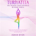 Turiyattita : The Higher Consciousness Beyond Turiya cover image