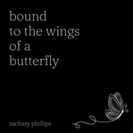 Bound to the wings of a butterfly cover image