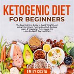 Ketogenic diet for beginners: the essential keto guide to rapid weight loss! using intermittent f cover image