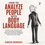 How to analyze people with body language: decode human behaviour with dark psychology, manipulati cover image