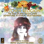 Vrnda devi's kitchen religion the yoga of non-violent living: adventures in ethical vegetarianis cover image