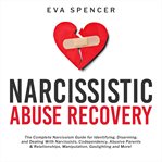 Narcissistic abuse recovery: the complete narcissism guide for identifying, disarming, and dealin cover image