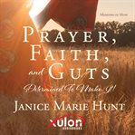 Prayer, faith, and guts determined to make it! cover image
