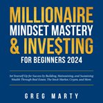 Millionaire mindset mastery & investing for beginners 2022: set yourself up for success by building cover image