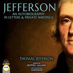 Jefferson an autobiography in letters & private writings cover image