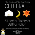 The go ahead 'say gay' series celebrate! - a literary history of lgbtq fiction cover image