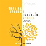 Turning around a troubled school : a journey of school renewal cover image