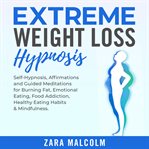Extreme weight loss hypnosis: self-hypnosis, affirmations and guided meditations for burning fat, cover image