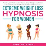 Extreme weight loss hypnosis for women: powerful & rapid weight-loss: self-hypnosis, guided medit cover image