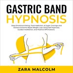 Gastric band hypnosis: stop emotional eating, food addiction, & sugar cravings and achieve extrem cover image