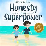 Honesty is my superpower. A Kid's Book about Telling the Truth and Overcoming Lying cover image