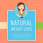 Natural weight loss: a meditation collection to lose weight with nlp hypnosis techniques cover image
