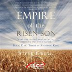 Empire of the risen son : a treatise on the Kingdom of God - what it is and why it matters. Book one, There is another King cover image