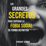 Los grandes secretos para superar la fobia social de forma definitiva cover image