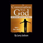 A conversation with god - an intimate reflection for 40 days - book 1 day 1-13 cover image