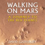 Walking on mars : a journey to the red planet cover image