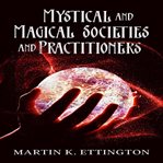 Mystical and magical societies and practitioners cover image
