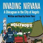 Invading nirvana : a Chicagoan in the city of angels cover image