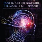 How to get the best with the secrets of hypnosis cover image