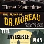 The time machine, the island of dr. moreau, the invisible man cover image