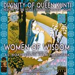 Divinity of queen kunti heroine of the vedas / histories greatest yogini - women of wisdom cover image
