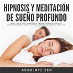 Hipnosis y meditación de sueño profundo: empieza a dormir mejor y relaja tu mente siguiendo los p cover image