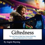 Giftedness: tips and tricks to help your genius child stay calm and motivated (2 in 1 combo) cover image