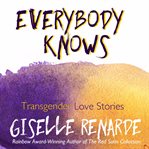 Everybody Knows : 15 Transgender Love Stories cover image