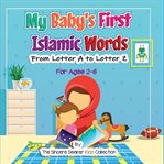 My baby's first Islamic words : from letter a to letter z cover image
