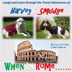 The travel adventures of harvey & smudge - when in rome cover image
