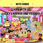 Learn with us with songs! lucky ladybug and friends! cover image