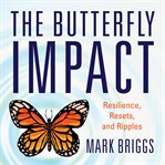 The Butterfly Impact : Resilience, Resets, and Ripples cover image